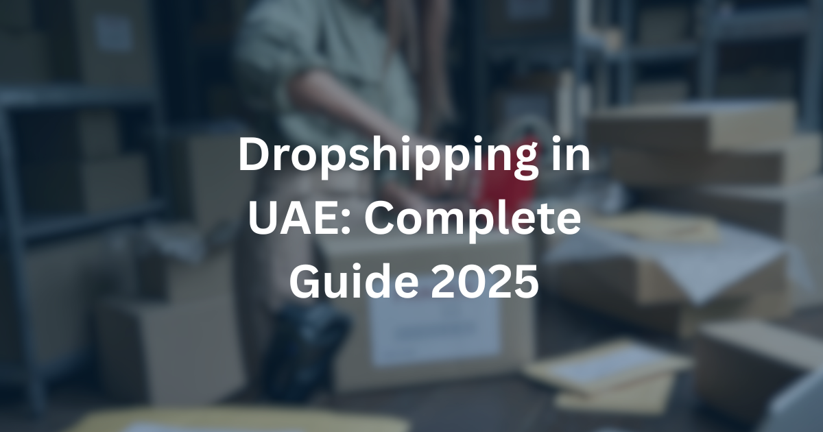 Dropshipping in UAE comprehensive business setup guide for entrepreneurs
