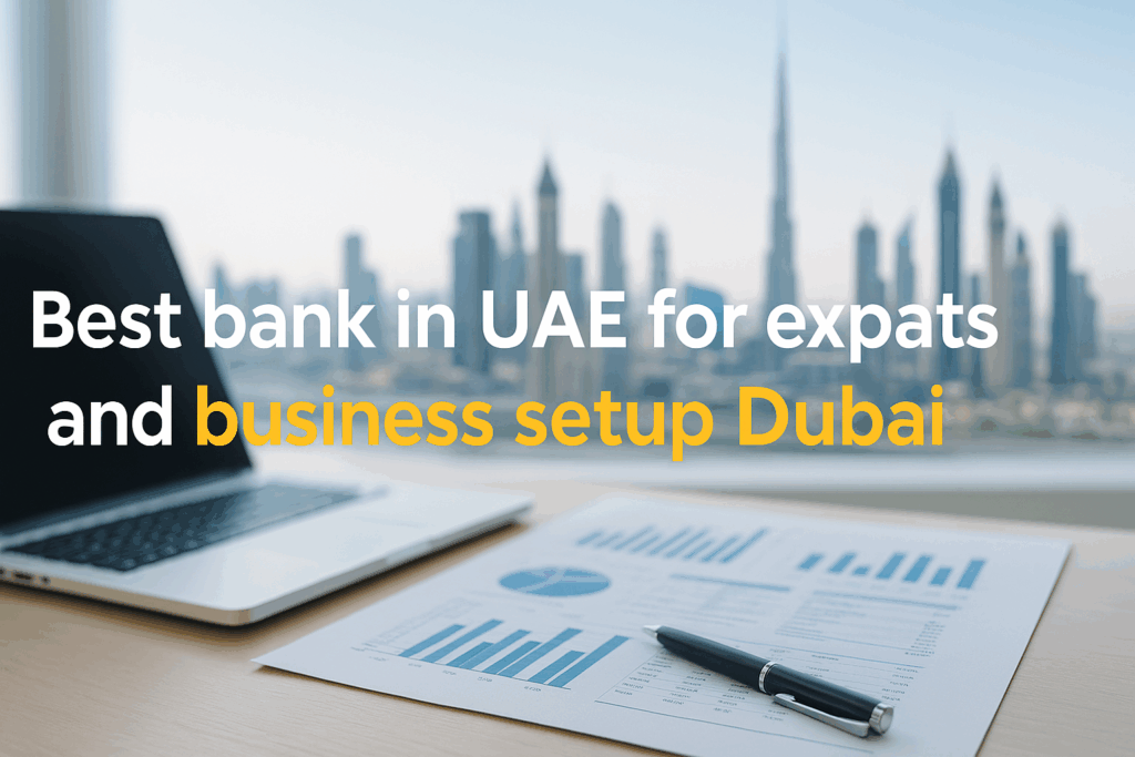 Best bank in UAE for expats with business setup Dubai and company registration services